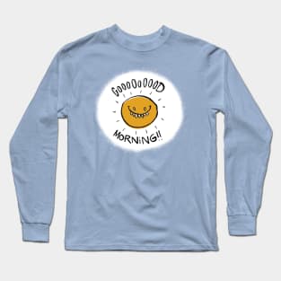 Gooooooood Morning!! Long Sleeve T-Shirt